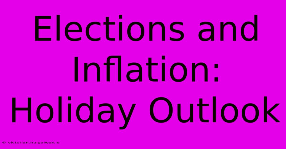 Elections And Inflation: Holiday Outlook