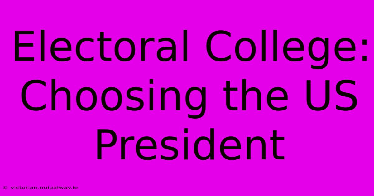 Electoral College: Choosing The US President