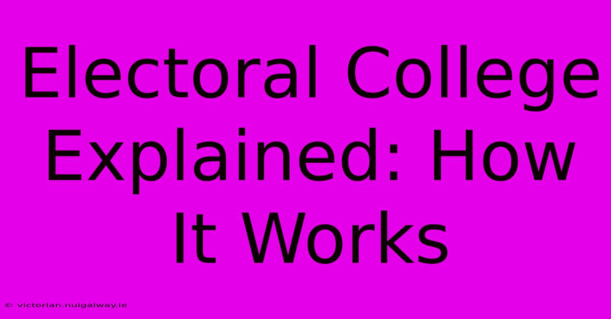 Electoral College Explained: How It Works