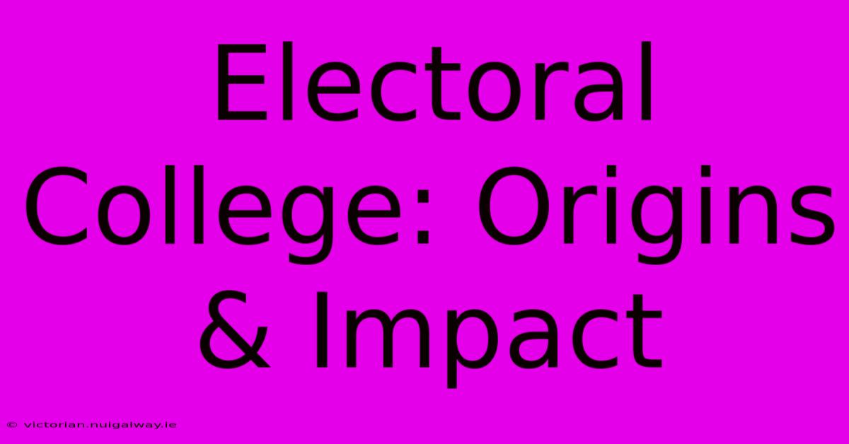 Electoral College: Origins & Impact 