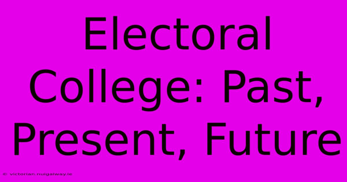 Electoral College: Past, Present, Future