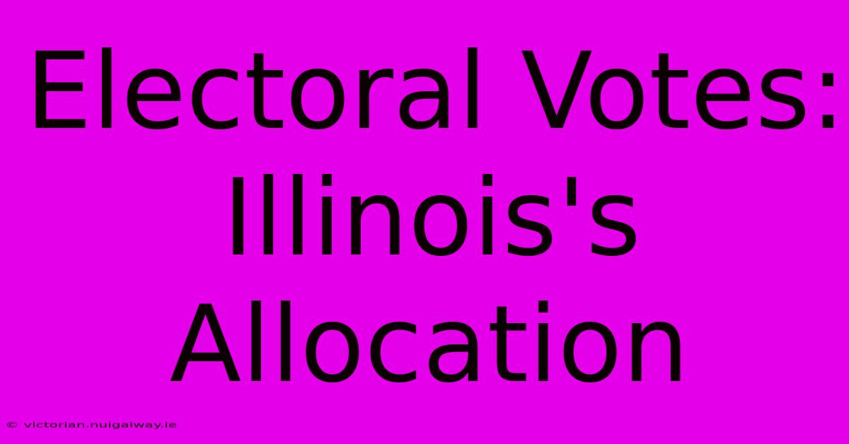 Electoral Votes: Illinois's Allocation 