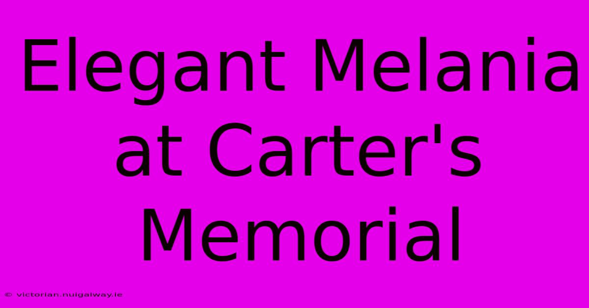 Elegant Melania At Carter's Memorial