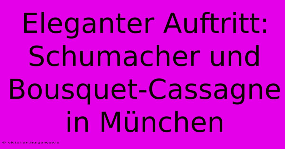 Eleganter Auftritt: Schumacher Und Bousquet-Cassagne In München