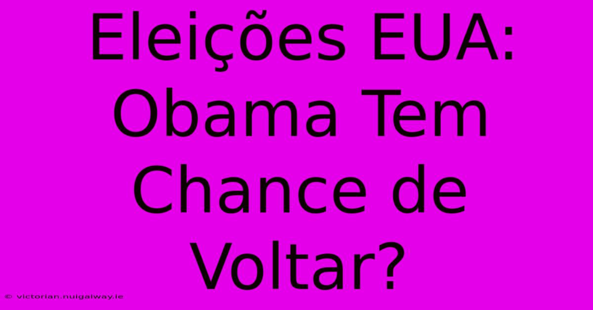 Eleições EUA: Obama Tem Chance De Voltar?