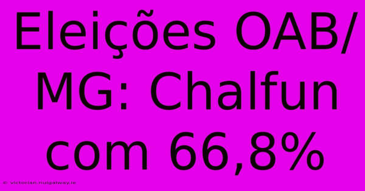 Eleições OAB/MG: Chalfun Com 66,8%