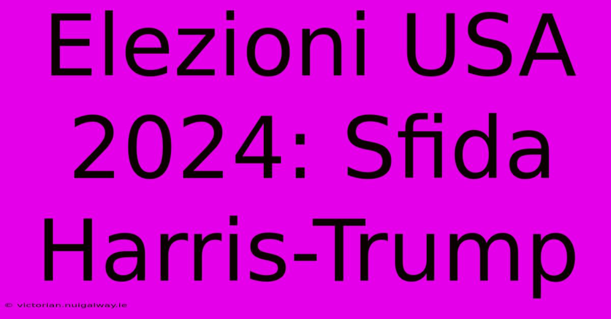 Elezioni USA 2024: Sfida Harris-Trump