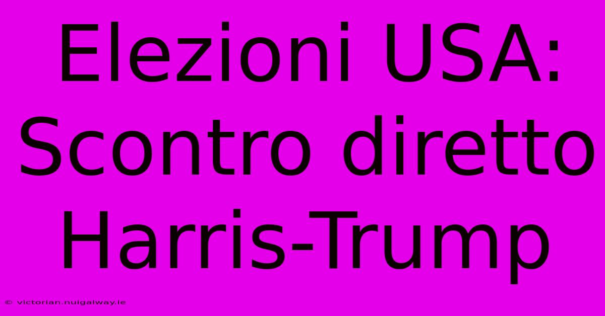 Elezioni USA: Scontro Diretto Harris-Trump