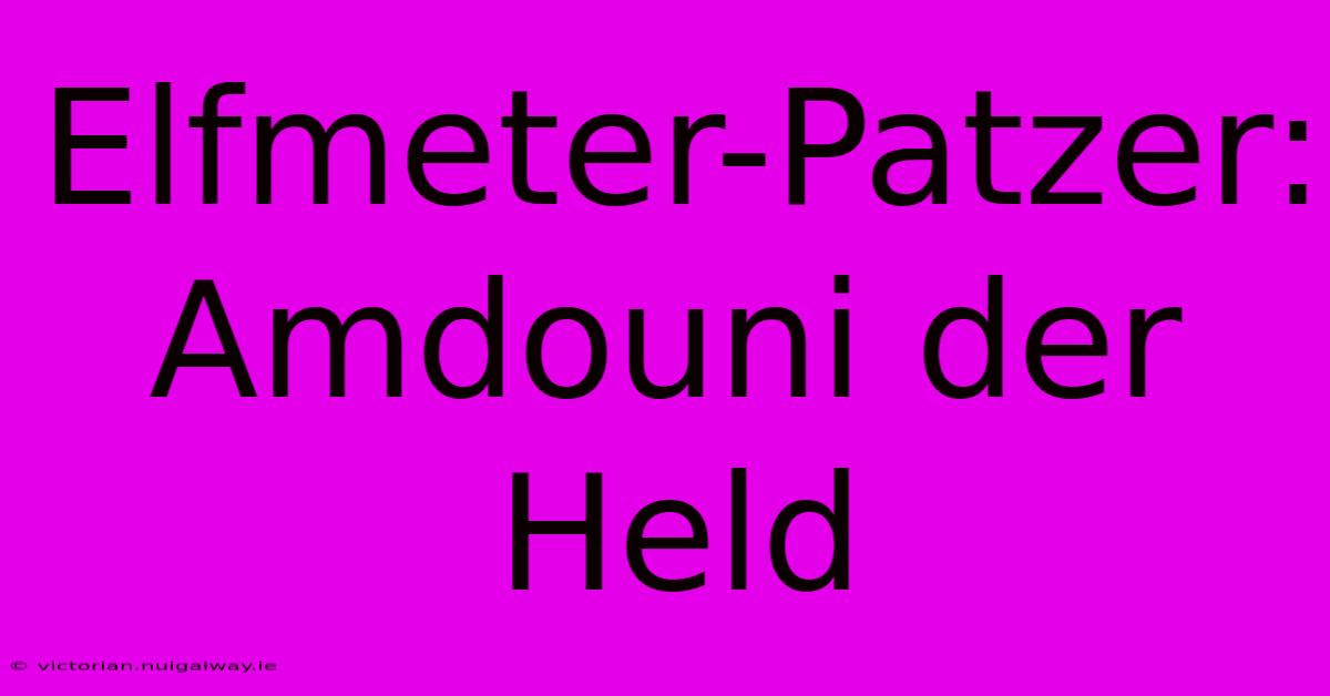 Elfmeter-Patzer: Amdouni Der Held