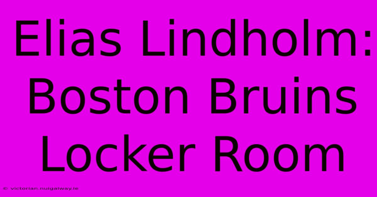 Elias Lindholm: Boston Bruins Locker Room