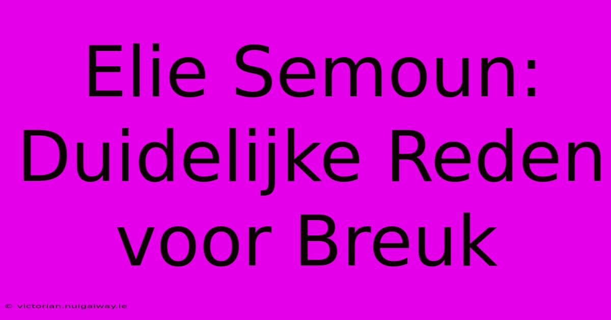 Elie Semoun: Duidelijke Reden Voor Breuk