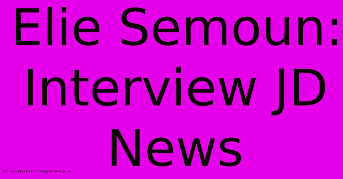 Elie Semoun: Interview JD News