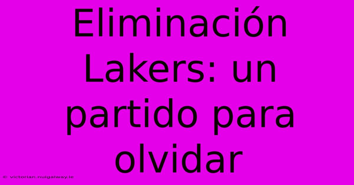 Eliminación Lakers: Un Partido Para Olvidar