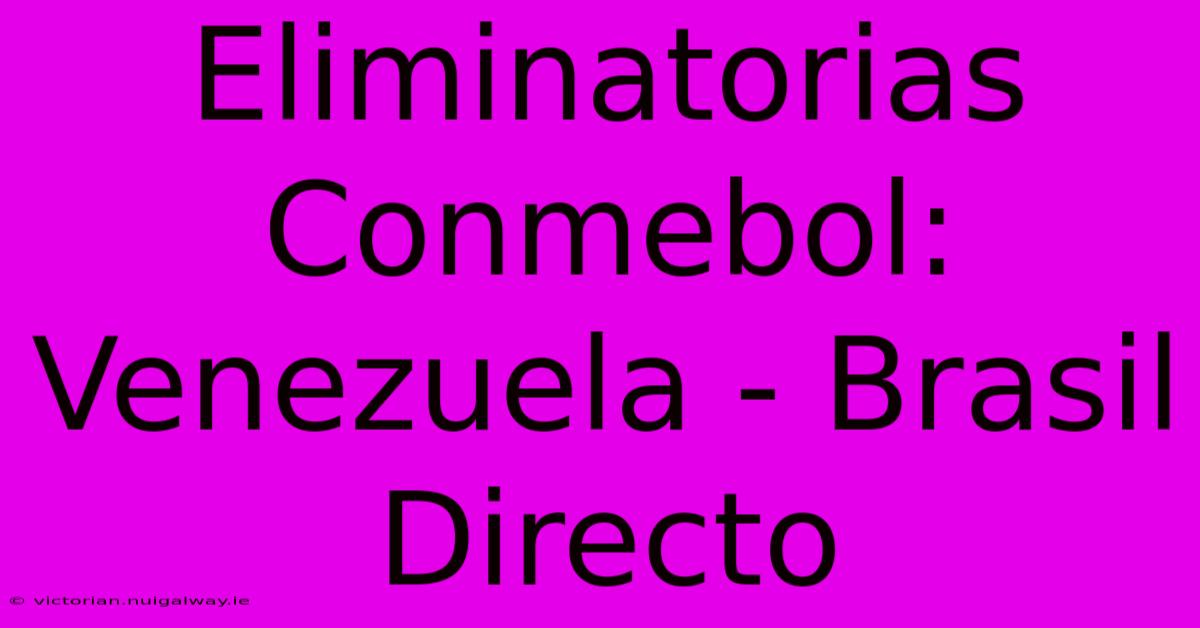 Eliminatorias Conmebol: Venezuela - Brasil Directo