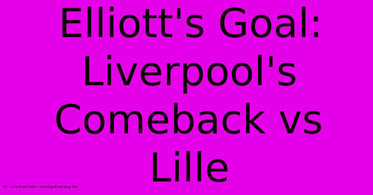 Elliott's Goal: Liverpool's Comeback Vs Lille