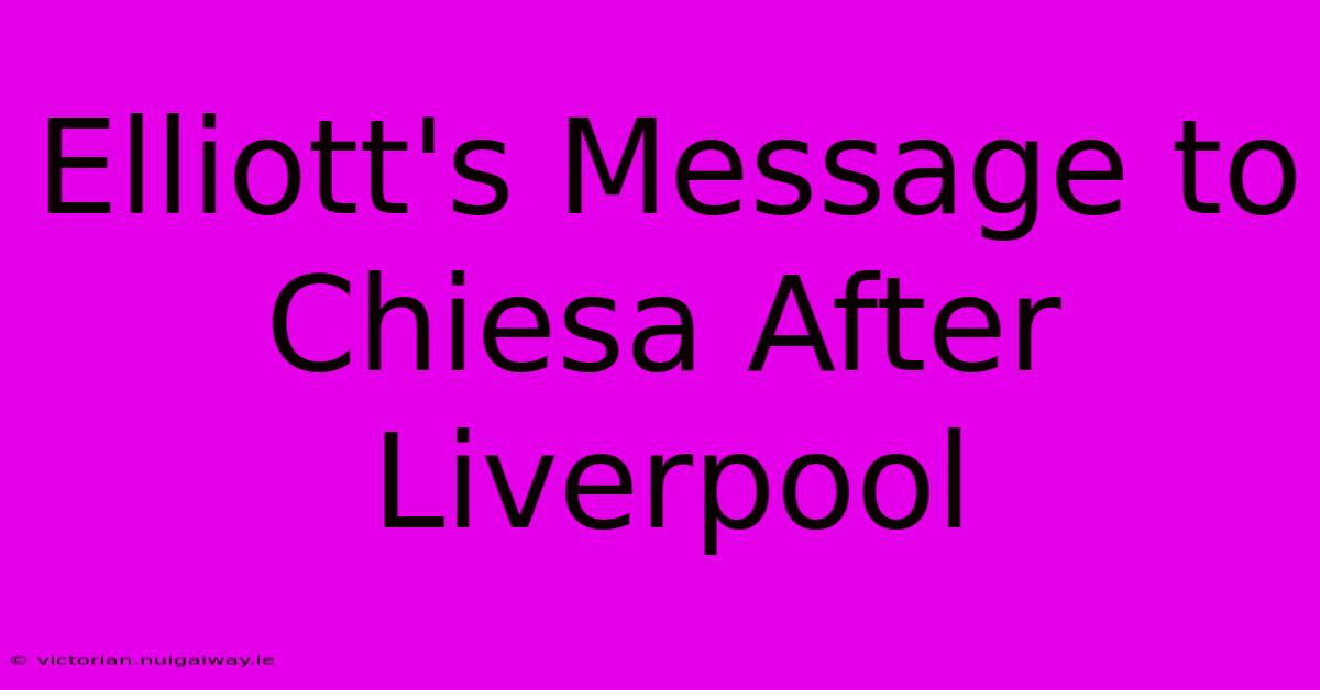 Elliott's Message To Chiesa After Liverpool