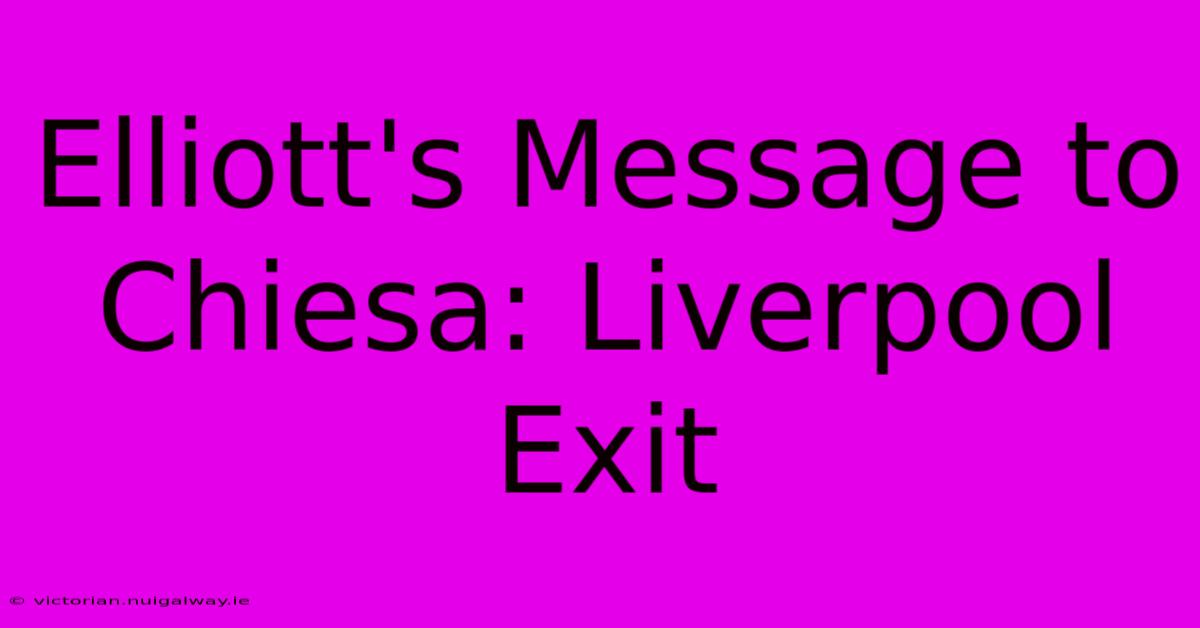 Elliott's Message To Chiesa: Liverpool Exit