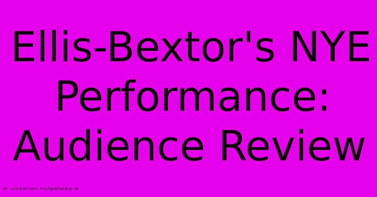 Ellis-Bextor's NYE Performance: Audience Review