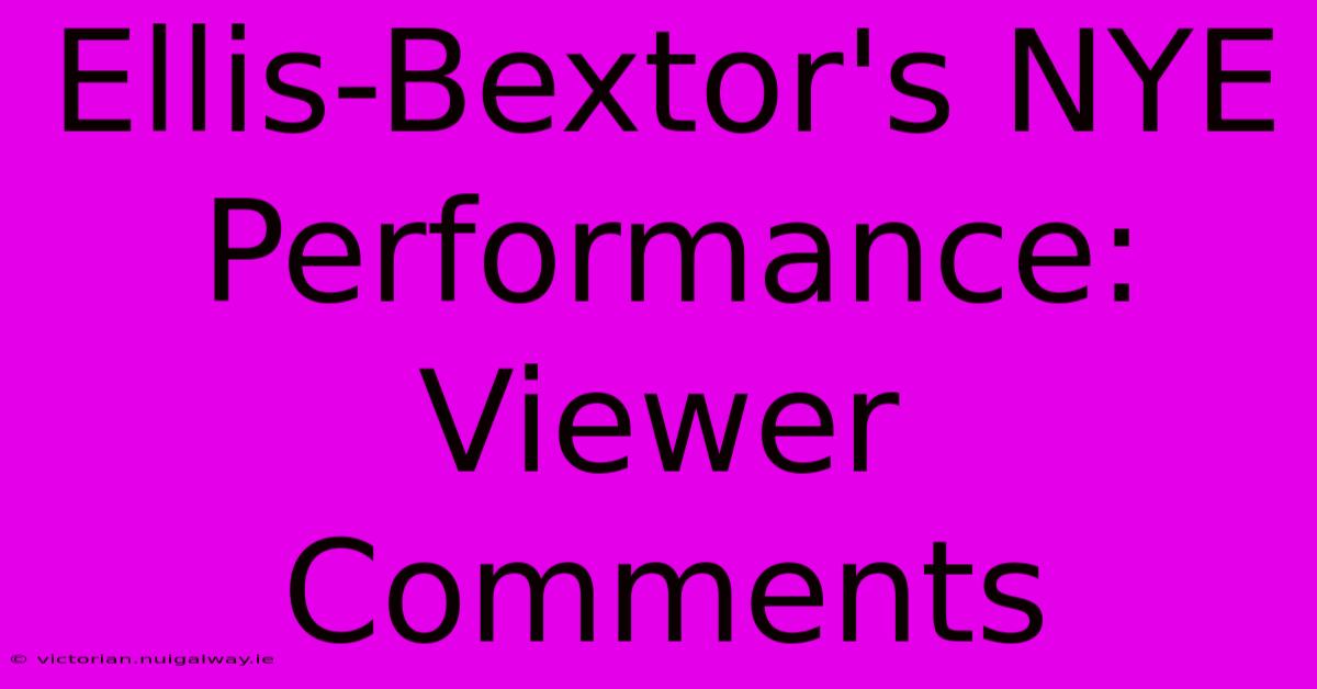 Ellis-Bextor's NYE Performance: Viewer Comments