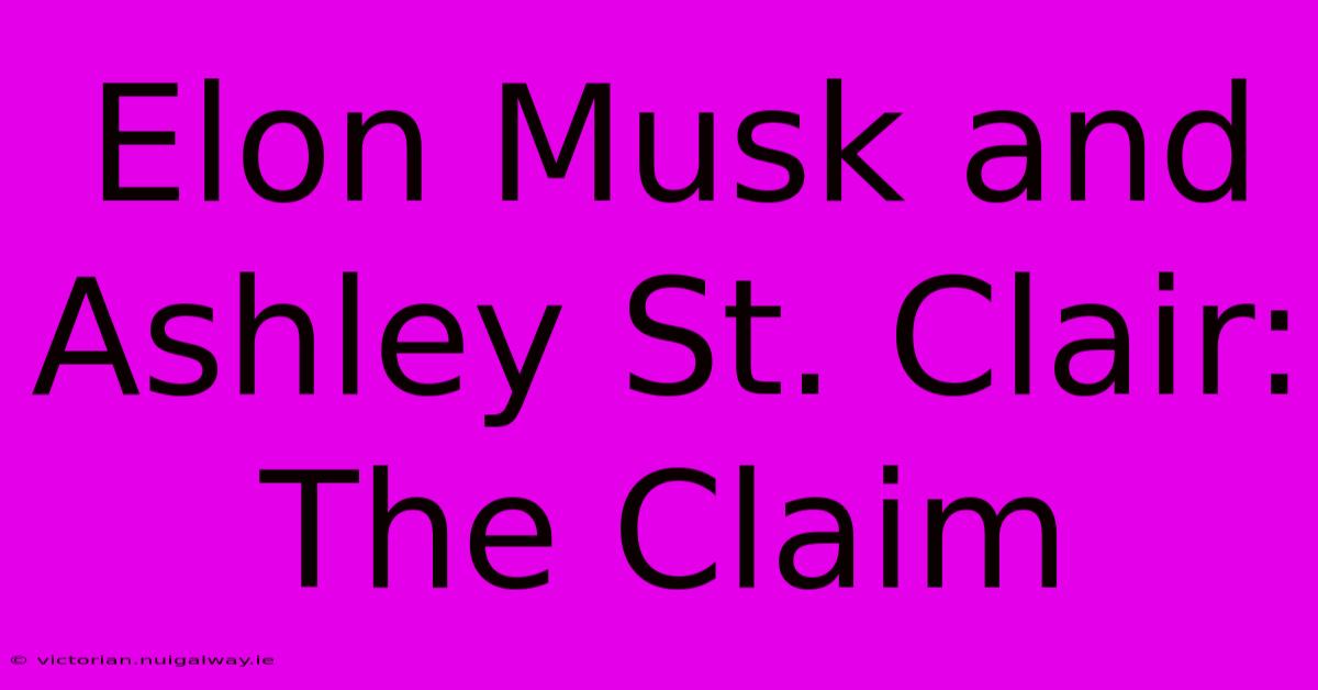 Elon Musk And Ashley St. Clair: The Claim