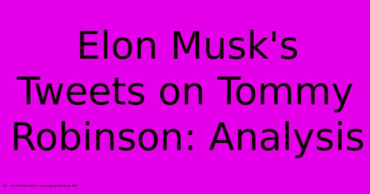 Elon Musk's Tweets On Tommy Robinson: Analysis