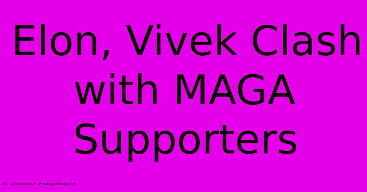 Elon, Vivek Clash With MAGA Supporters