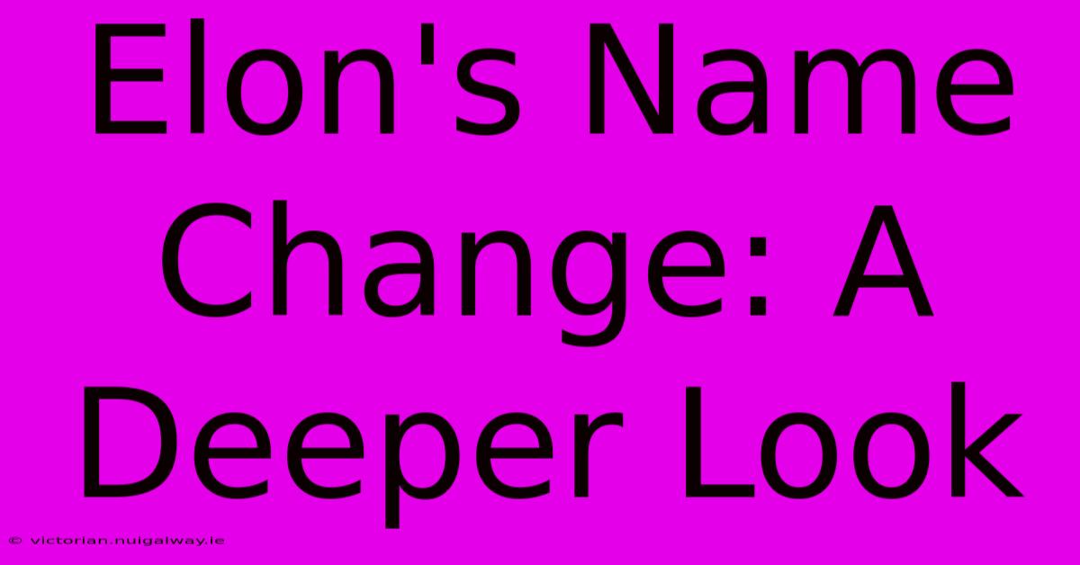 Elon's Name Change: A Deeper Look