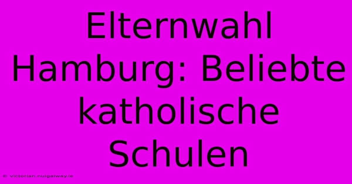 Elternwahl Hamburg: Beliebte Katholische Schulen