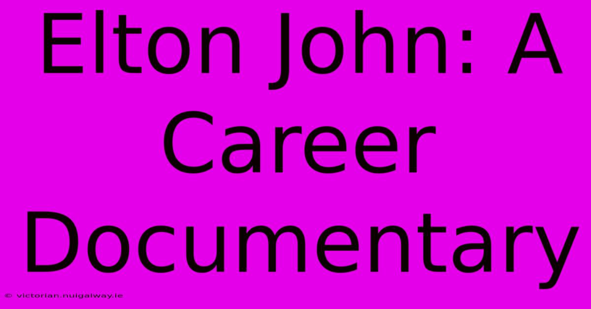 Elton John: A Career Documentary 