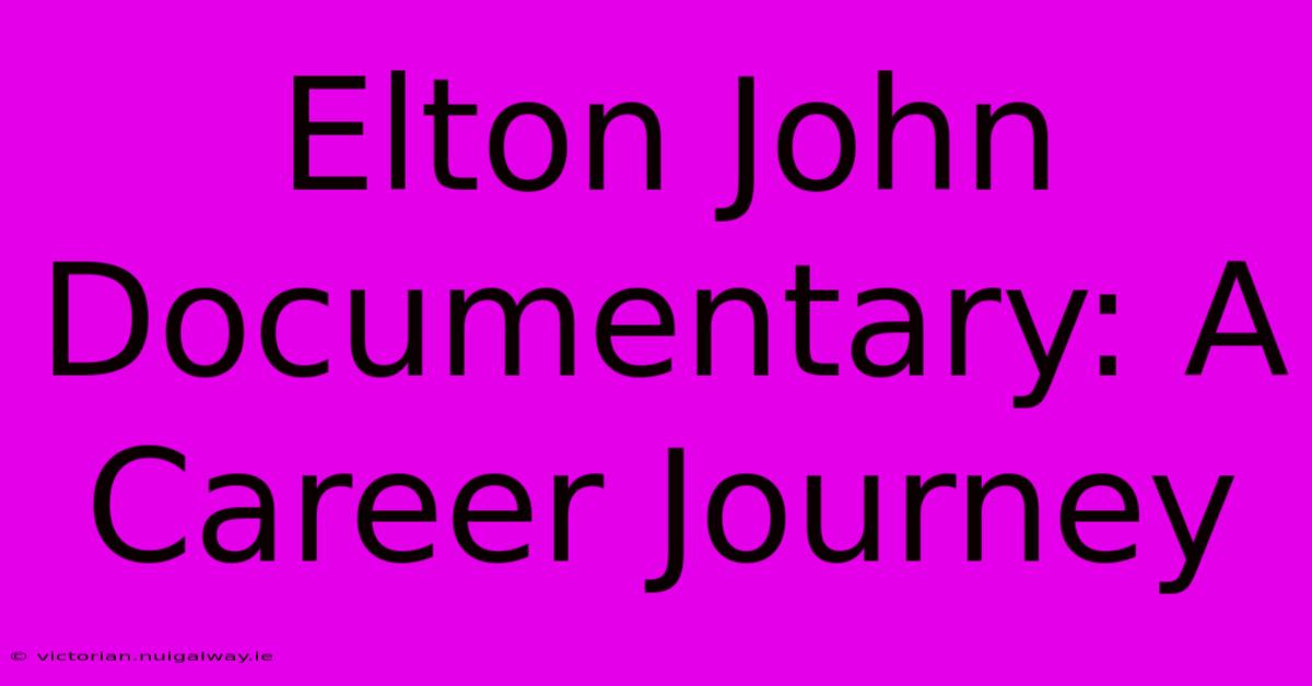 Elton John Documentary: A Career Journey