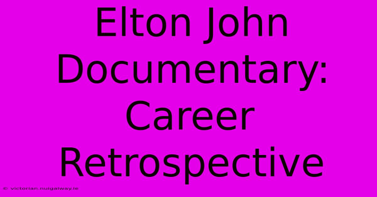 Elton John Documentary: Career Retrospective