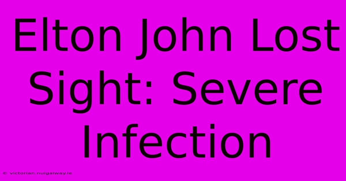 Elton John Lost Sight: Severe Infection