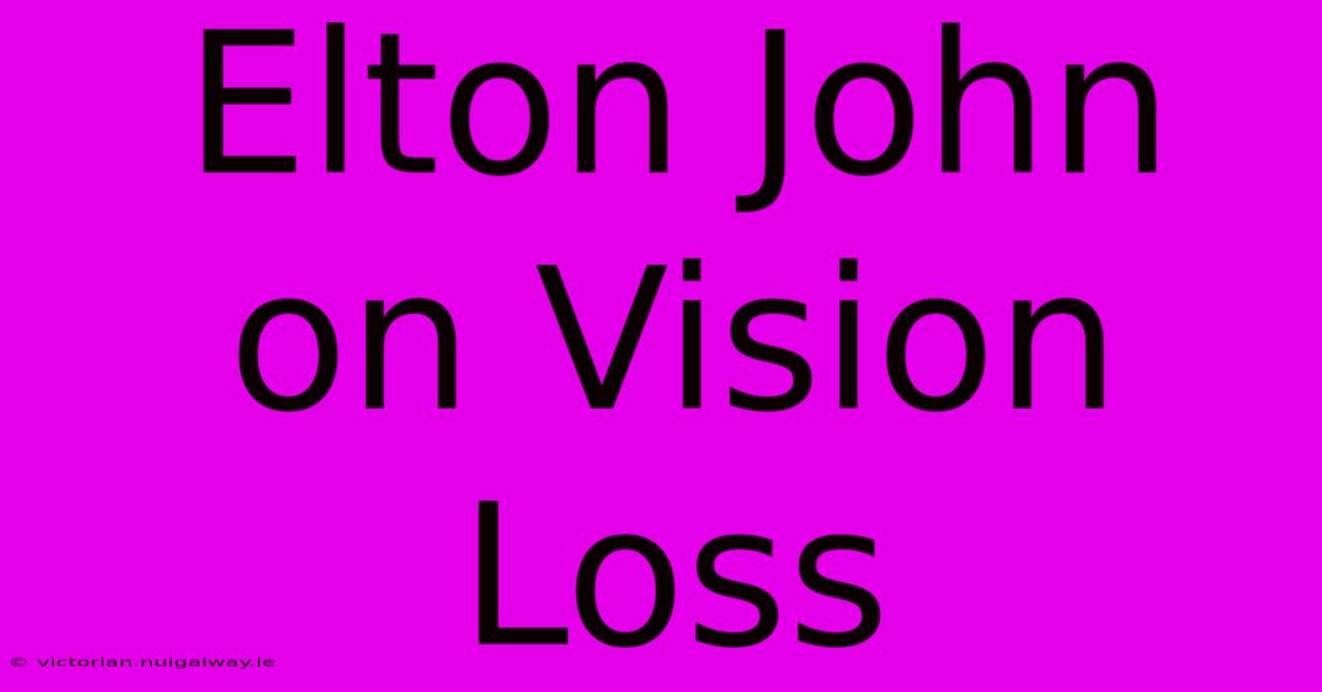 Elton John On Vision Loss