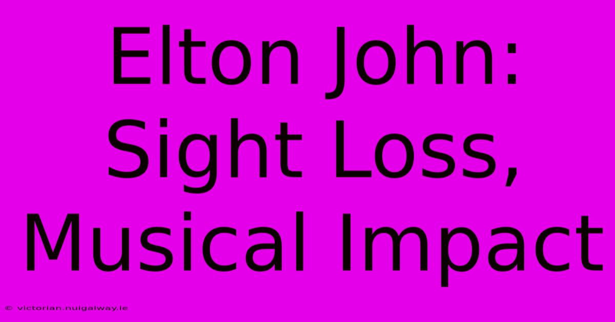 Elton John: Sight Loss, Musical Impact