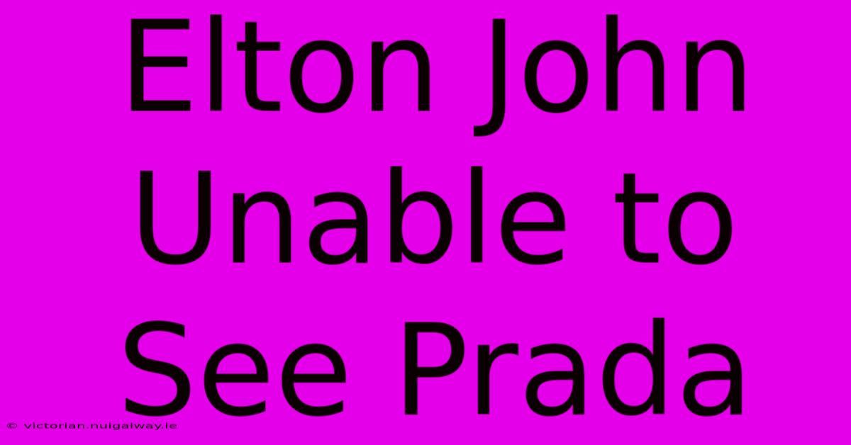 Elton John Unable To See Prada