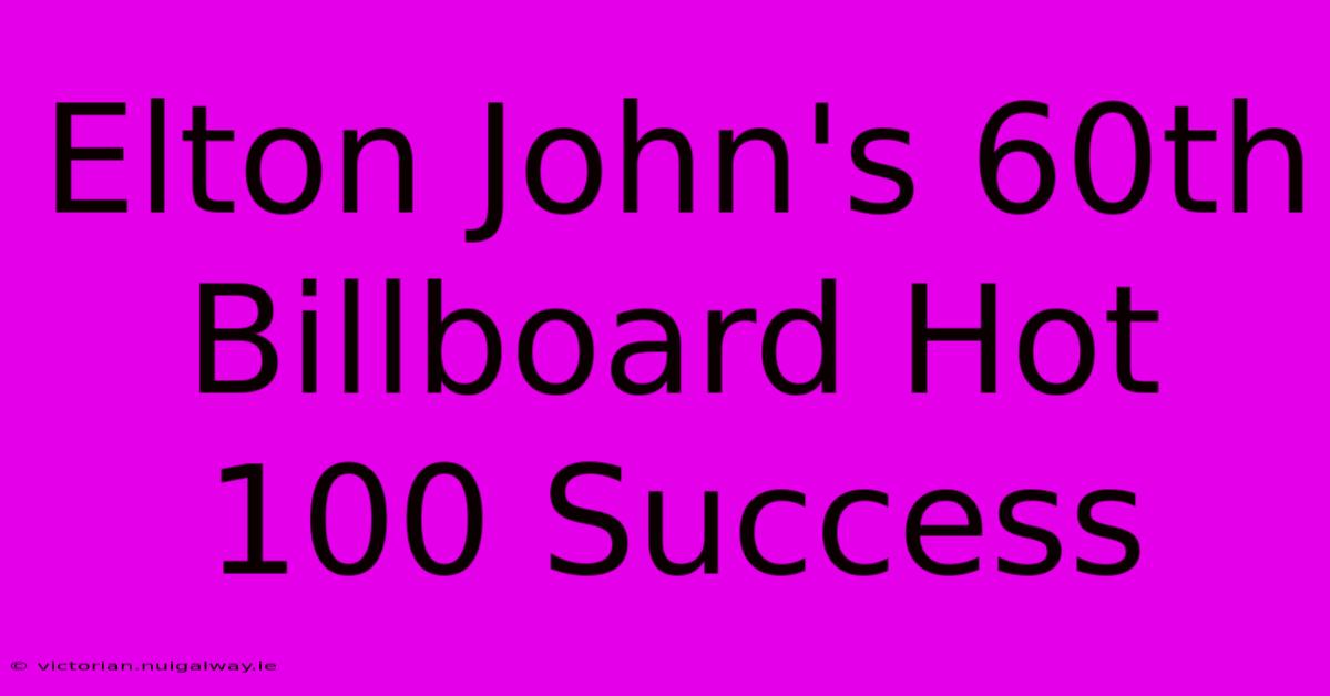 Elton John's 60th Billboard Hot 100 Success