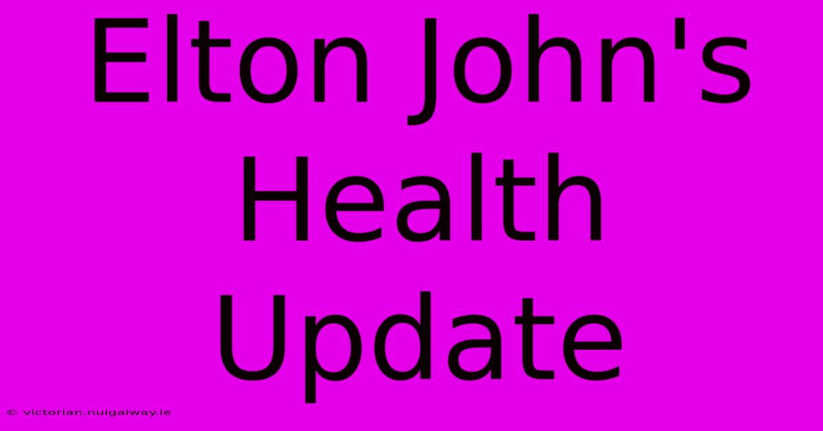 Elton John's Health Update