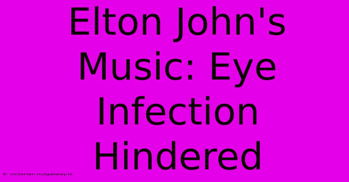 Elton John's Music: Eye Infection Hindered