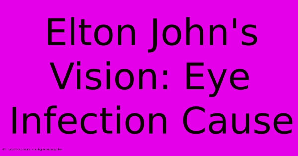 Elton John's Vision: Eye Infection Cause