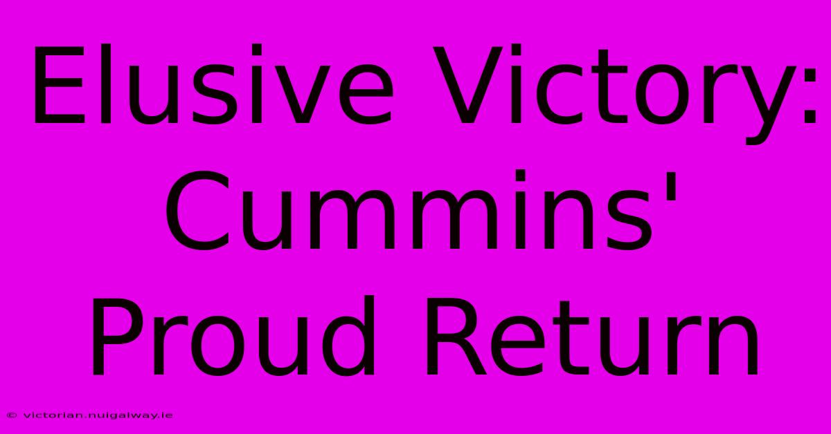 Elusive Victory: Cummins' Proud Return