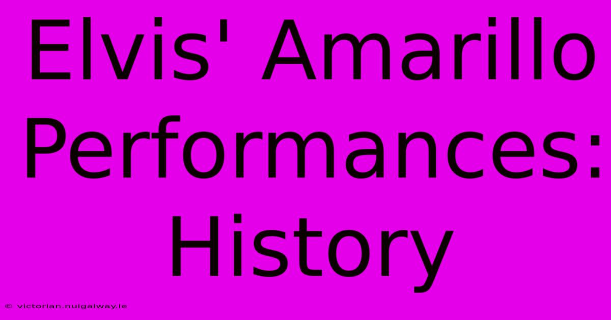 Elvis' Amarillo Performances: History