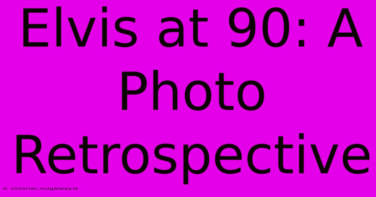 Elvis At 90: A Photo Retrospective