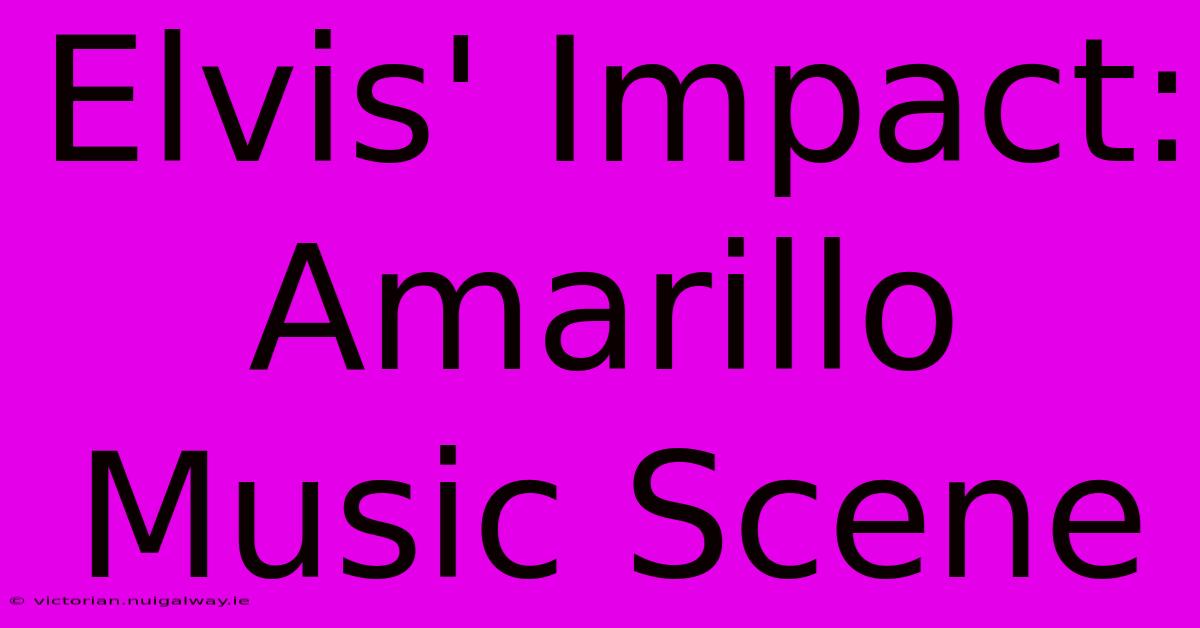 Elvis' Impact: Amarillo Music Scene