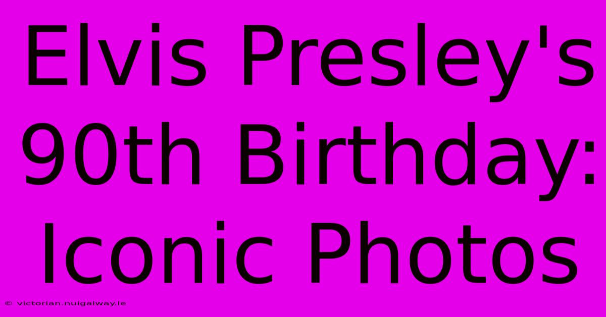 Elvis Presley's 90th Birthday: Iconic Photos