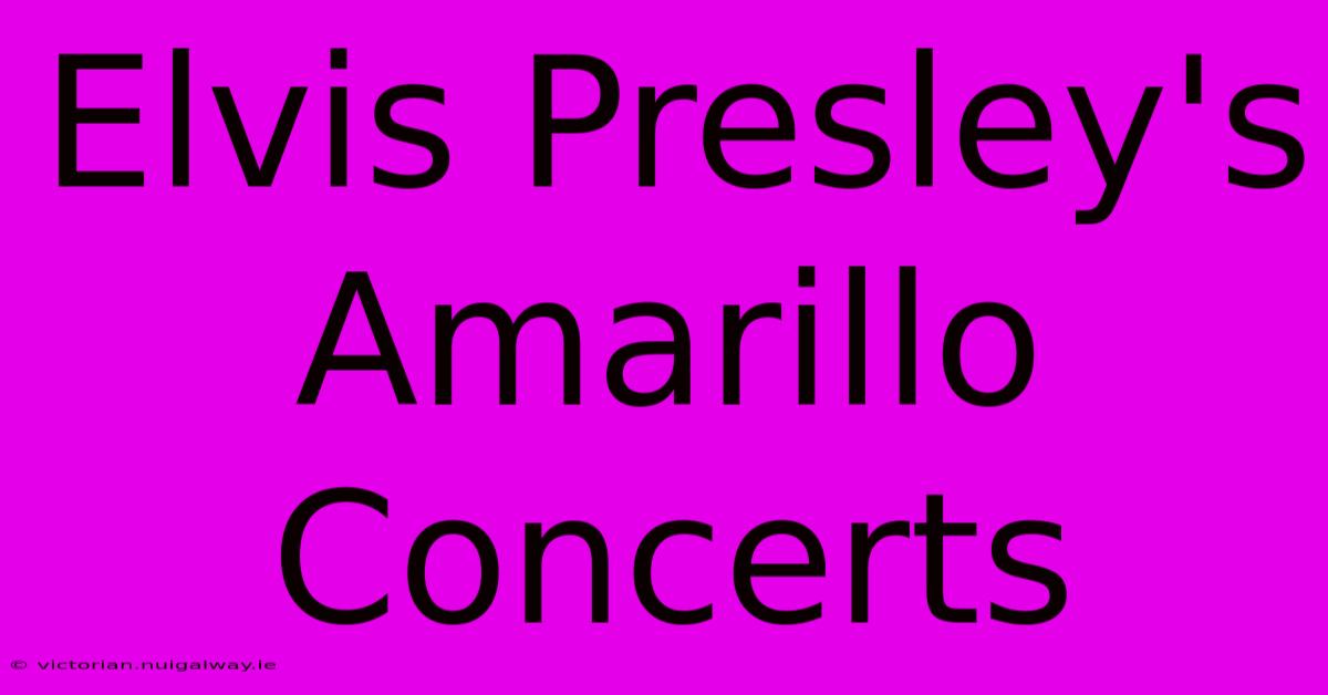 Elvis Presley's Amarillo Concerts