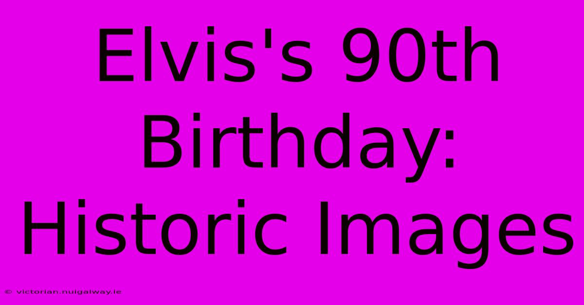 Elvis's 90th Birthday: Historic Images