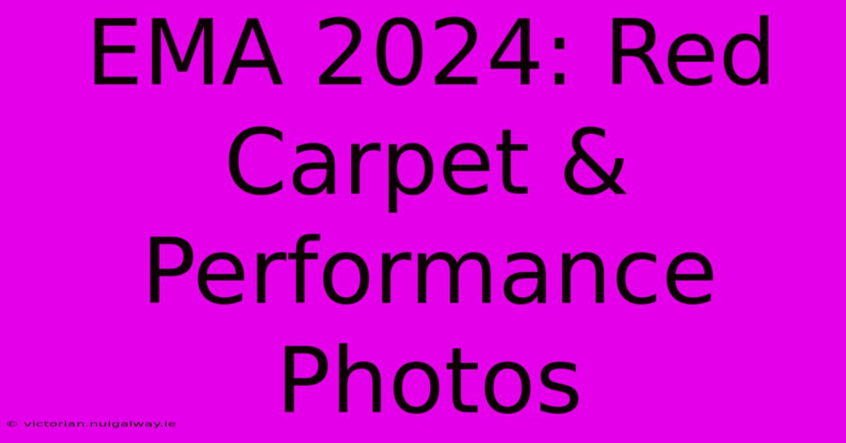 EMA 2024: Red Carpet & Performance Photos