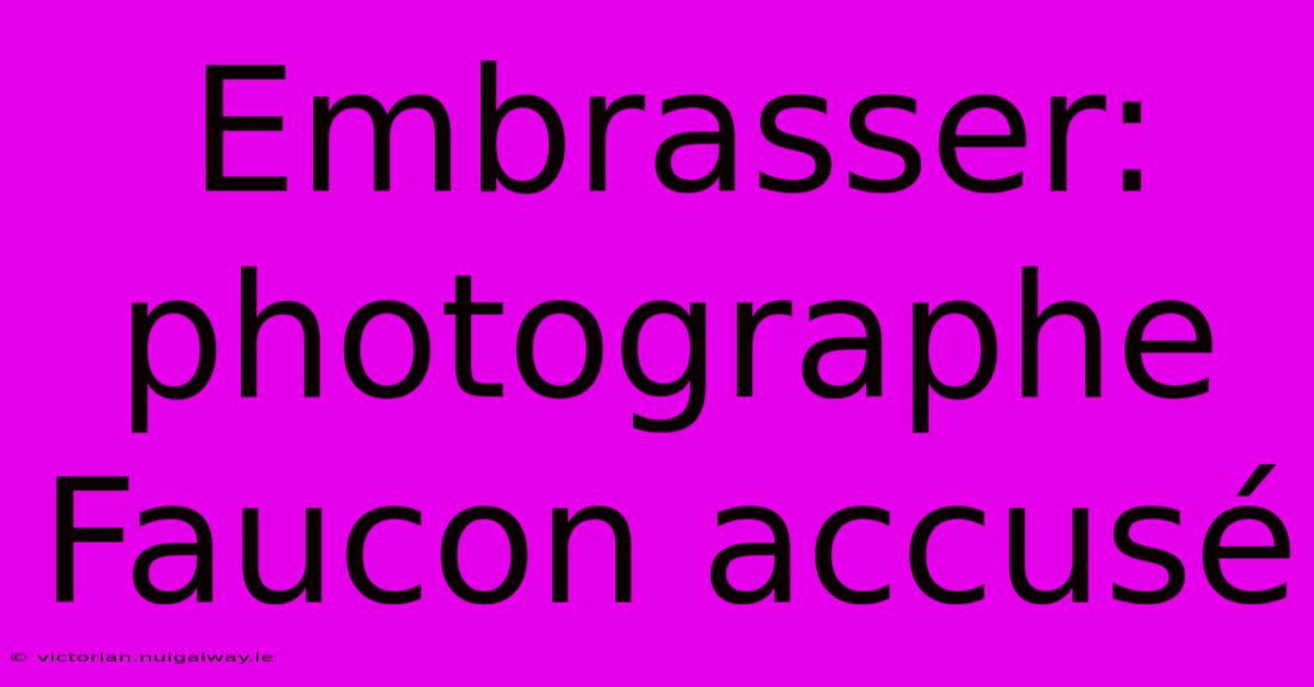 Embrasser: Photographe Faucon Accusé