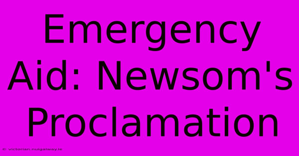 Emergency Aid: Newsom's Proclamation