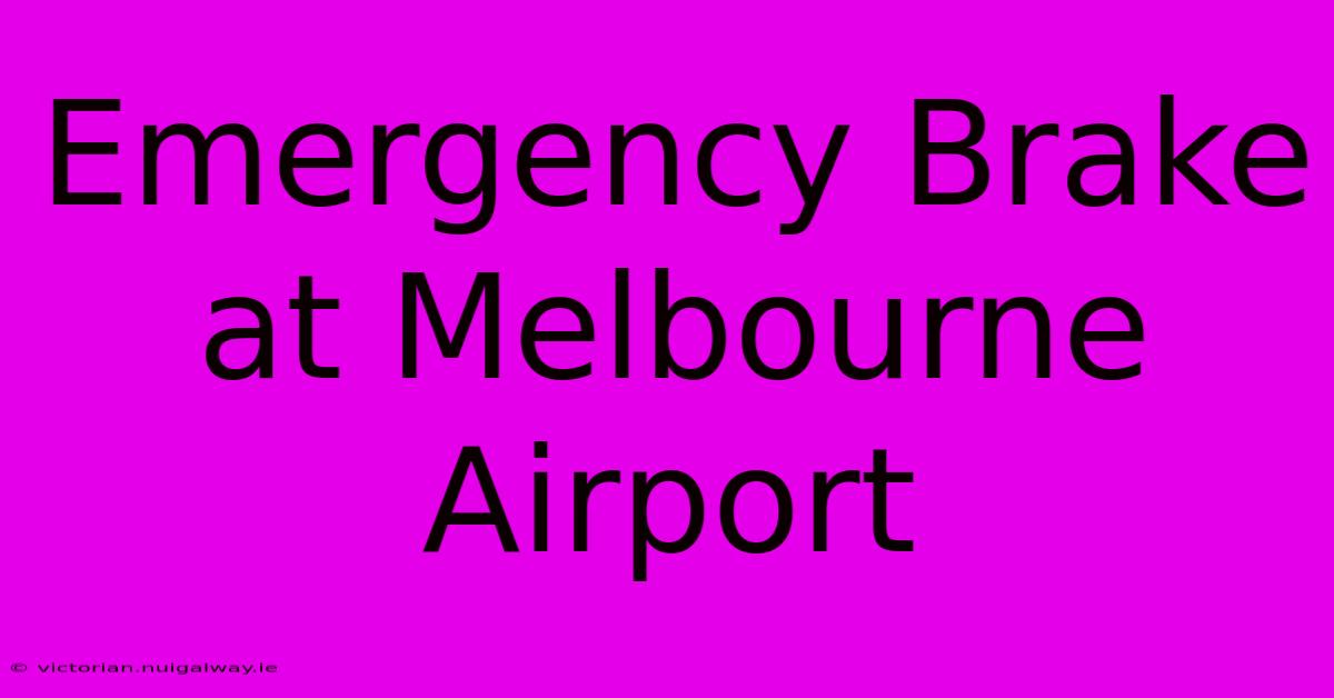 Emergency Brake At Melbourne Airport